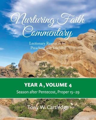 Nurturing Faith Commentary, Year A, Volume 4: Lectionary Resources for Preaching and Teaching: Season after Pentecost, Proper 15-29 - Tony Cartledge