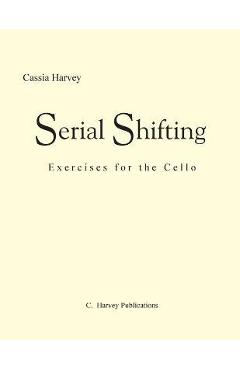 Coperta cărții 'Serial Shifting: Exercises for the Cello - Cassia Harvey'