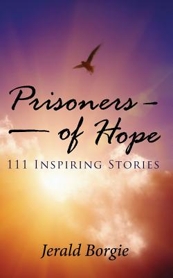 Prisoners of Hope: 111 Inspiring Stories - Jerald Borgie