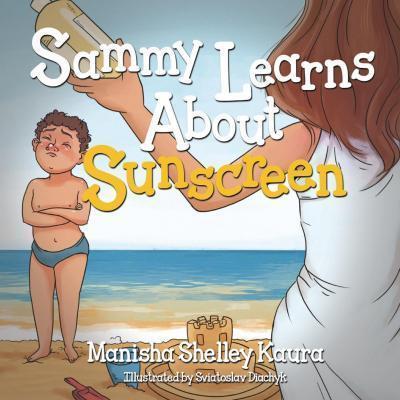 Sammy Learns About Sunscreen - Manisha Shelley Kaura