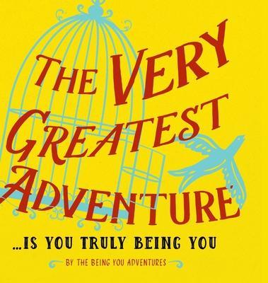 The Very Greatest Adventure....Is You Truly Being You - Dain Heer