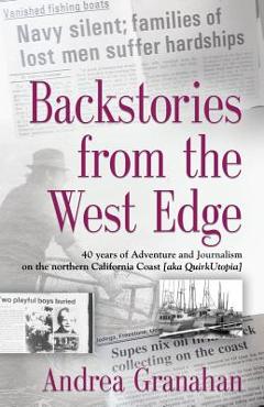 Coperta cărții 'Backstories from the West Edge: 40 years of Adventures and Journalism on Northern California's Coast [aka QuirkUtopia]'