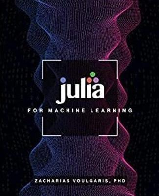 Julia for Machine Learning - Zacharias Voulgaris
