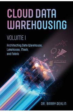 Coperta cărții 'Cloud Data Warehousing Volume I - Barry Devlin'