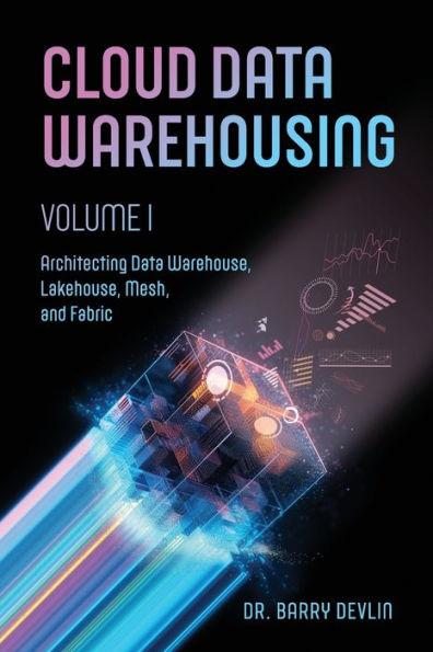 Cloud Data Warehousing Volume I - Barry Devlin