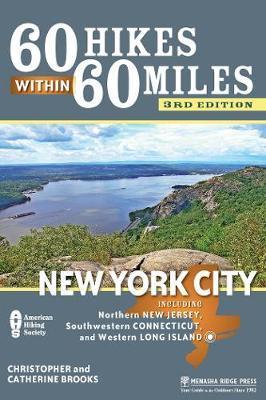 60 Hikes Within 60 Miles: New York City: Including Northern New Jersey, Southwestern Connecticut, and Western Long Island - Christopher Brooks