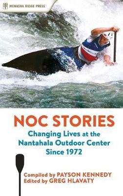 Noc Stories: Changing Lives at the Nantahala Outdoor Center Since 1972 - Payson Kennedy