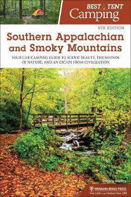 Best Tent Camping: Southern Appalachian and Smoky Mountains: Your Car-Camping Guide to Scenic Beauty, the Sounds of Nature, and an Escape - Johnny Molly