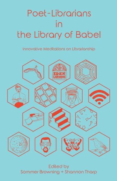 Poet-Librarians in the Library of Babel: Innovative Meditations on Librarianship - Shannon Tharp