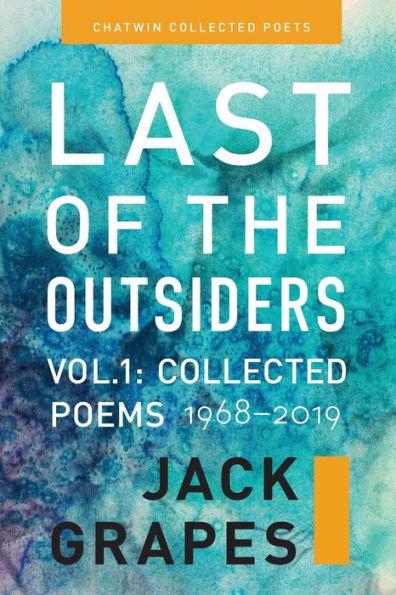Last of the Outsiders: Volume 1: The Collected Poems, 1968-2019 - Jack Grapes