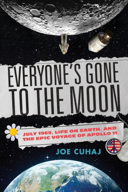 Everyone's Gone to the Moon: July 1969, Life on Earth, and the Epic Voyage of Apollo 11 - Joe Cuhaj