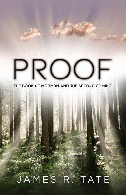 Proof: The Book of Mormon and the Second Coming - James R. Tate