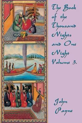 The Book of the Thousand Nights and One Night Volume 3. - John Payne