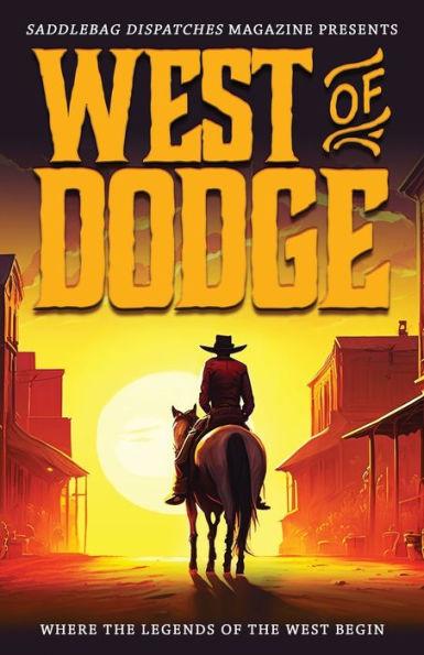 West of Dodge: Where the Legends of the West Begin - Dennis Doty