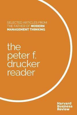 The Peter F. Drucker Reader: Selected Articles from the Father of Modern Management Thinking - Peter F. Drucker