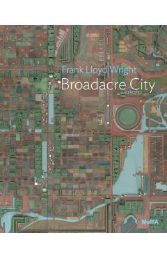 Poza produsului Frank Lloyd Wright: Broadacre City: Moma One on One Series - Frank Lloyd Wright