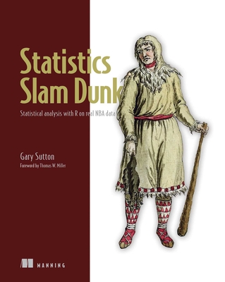 Statistics Slam Dunk: Statistical Analysis with R on Real NBA Data - Gary Sutton