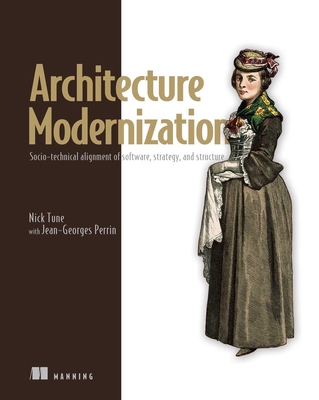 Architecture Modernization: Socio-Technical Alignment of Software, Strategy, and Structure - Nick Tune