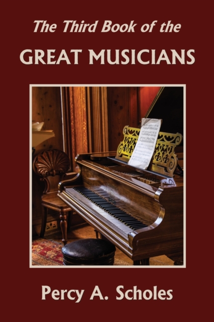 The Third Book of the Great Musicians (Yesterday's Classics) - Percy A. Scholes