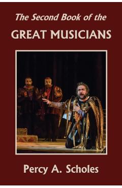 The Second Book of the Great Musicians (Yesterday's Classics) - Percy A. Scholes