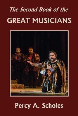 The Second Book of the Great Musicians (Yesterday's Classics) - Percy A. Scholes
