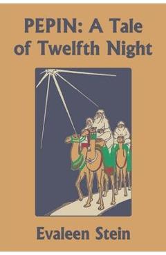Coperta cărții 'Pepin: A Tale of Twelfth Night (Yesterday's Classics) - Evaleen Stein'