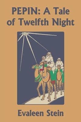 Pepin: A Tale of Twelfth Night (Yesterday's Classics) - Evaleen Stein