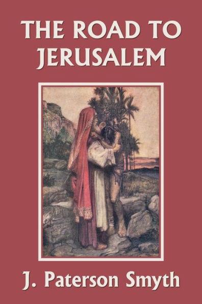When the Christ Came-The Road to Jerusalem (Yesterday's Classics) - J. Paterson Smyth