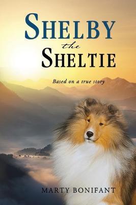 Shelby the Sheltie - Based on a True Story - Marty Bonifant