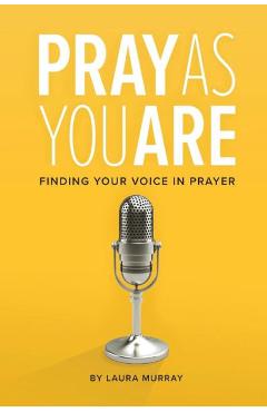 Poza produsului Pray as You Are: Finding Your Voice in Prayer - Laura Murray