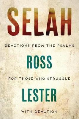 Selah: Devotions from the Psalms for Those Who Struggle with Devotion - Ross Lester