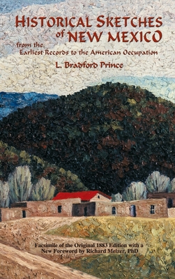 Historical Sketches of New Mexico: From the Earliest Records to the American Occupation - L. Bradford Prince