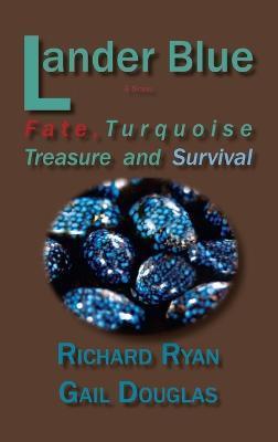 Lander Blue: Fate, Turquoise Treasure and Survival - Richard Ryan