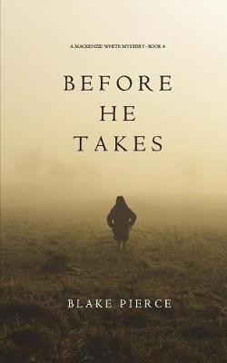 Before He Takes (A Mackenzie White Mystery-Book 4) - Blake Pierce