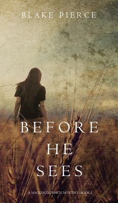 Before he Sees (A Mackenzie White Mystery-Book 2) - Blake Pierce