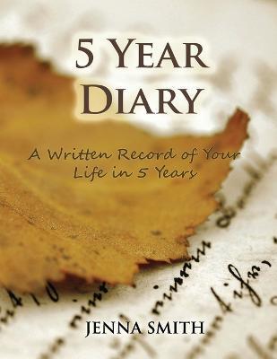 5 Year Diary: A Written Record of Your Life in 5 Years - Jenna Smith