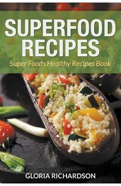 Coperta cărții 'Superfood Recipes: Super Foods Healthy Recipes Book - Gloria Richardson'