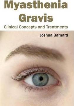 Myasthenia Gravis: Clinical Concepts and Treatments - Joshua Barnard