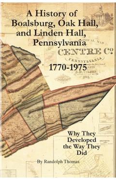 Coperta cărții 'A History of Boalsburg, Oak Hall, and Linden Hall, Pennsylvania 1770-1975: Why They Developed the Way They Did - Horace'