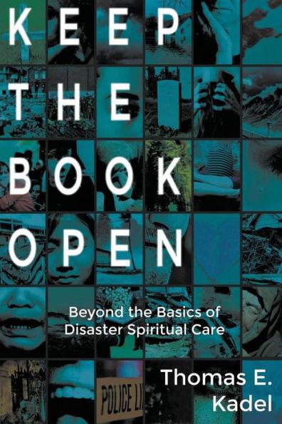 Keep the Book Open: Beyond the Basics of Disaster Spiritual Care - Thomas E. Kadel