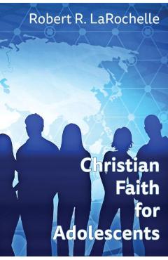Coperta cărții 'Christian Faith for Adolescents - Robert R. Larochelle'