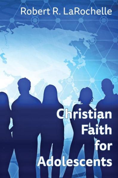Coperta cărții 'Christian Faith for Adolescents - Robert R. Larochelle'