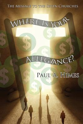 Where Is Your Allegiance: The Message to the Seven Churches - Paul A. Himes