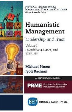 Coperta cărții 'Humanistic Management: Leadership and Trust, Volume I: Foundations, Cases, and Exercises - Michael Pirson'
