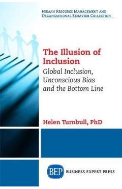 Coperta cărții 'The Illusion of Inclusion: Global Inclusion, Unconscious Bias, and the Bottom Line - Helen Turnbull'