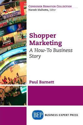 Shopper Marketing: A How-To Business Story - Paul Barnett