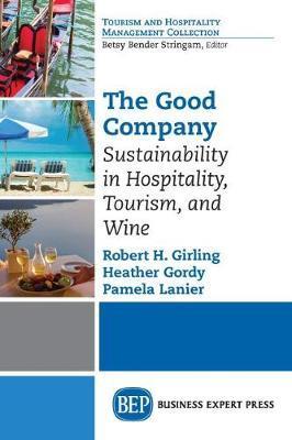 The Good Company: Sustainability in Hospitality, Tourism, and Wine - Robert Girling