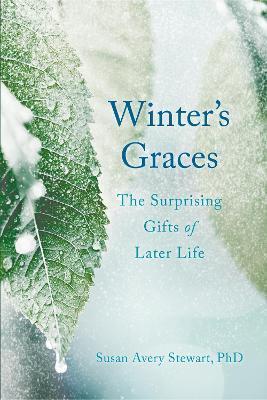 Winter's Graces: The Surprising Gifts of Later Life - Susan Avery Stewart