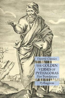The Golden Verses of Pythagoras: Five Translations: Esoteric Classics - Pythagoras