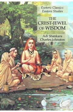 Coperta cărții 'The Crest-Jewel of Wisdom: Esoteric Classics: Eastern Studies - Adi Shankara'